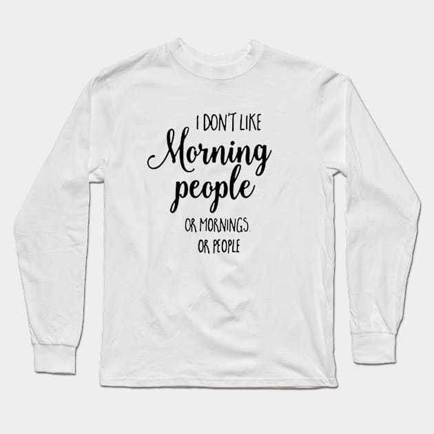 I Don't Like Morning People Or Mornings Or People Long Sleeve T-Shirt by JakeRhodes